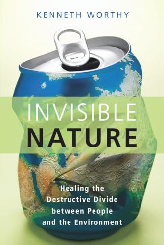 cover image Invisible Nature: Healing the Destructive Divide Between People and the Environment
