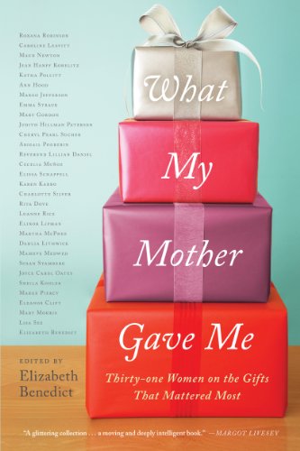 cover image What My Mother Gave Me: Thirty-One Women on the Gifts That Mattered Most
