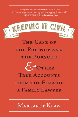 cover image Keeping It Civil: The Case of the Pre-Nup and the Porsche & Other True Accounts from the Files of a Family Lawyer