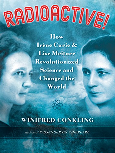 cover image Radioactive! How Irene Curie and Lise Meitner Revolutionized Science and Changed the World