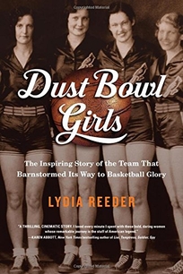 Dust Bowl Girls: A Team’s Quest for Basketball Glory
