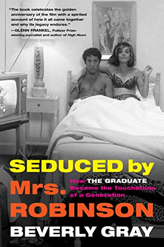 cover image Seduced by Mrs. Robinson: How ‘The Graduate’ Became the Touchstone of a Generation 