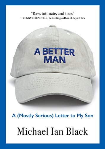 cover image A Better Man: A (Mostly Serious) Letter to My Son