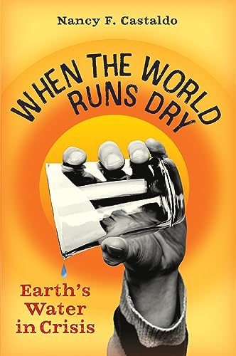 cover image When the World Runs Dry: Earth’s Water in Crisis