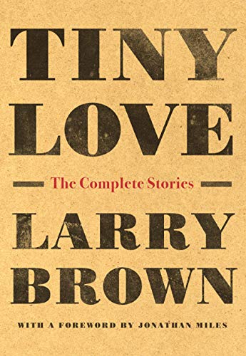 cover image Tiny Love: The Complete Stories of Larry Brown