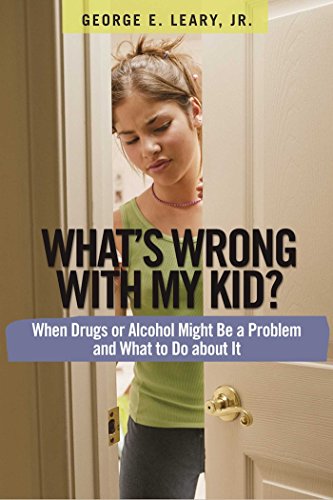 cover image What’s Wrong with My Kid? When Drugs or Alcohol Might Be a Problem and What to Do About It
