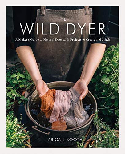 cover image The Wild Dyer: A Maker’s Guide to Natural Dyes with Projects to Create and Stitch