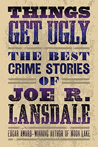 cover image Things Get Ugly: The Best Crime Fiction of Joe R. Lansdale