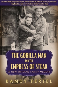The Gorilla Man and the Empress of Steak: A New Orleans Family Memoir