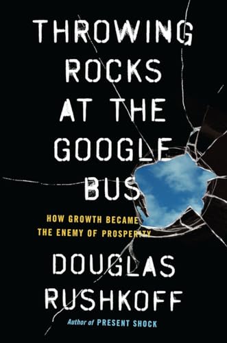 cover image Throwing Rocks at the Google Bus: How Growth Became the Enemy of Prosperity