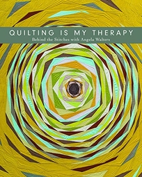 Quilting Is My Therapy: Behind the Stitches with Angela Walters