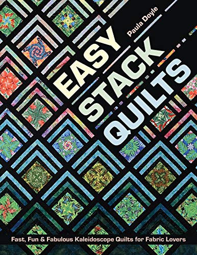 cover image Easy Stack Quilts: Fast, Fun & Fabulous Kaleidoscope Quilts for Fabric Lovers
