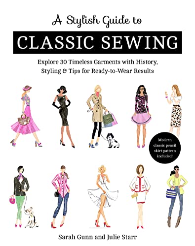 cover image A Stylish Guide to Classic Sewing: Explore 30 Timeless Garments with History, Styling and Tips for Ready-to-Wear Results
