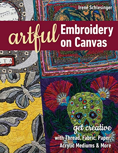 cover image Artful Embroidery on Canvas: Get Creative with Thread, Fabric, Paper, Acrylic Mediums & More 