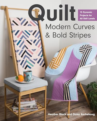 cover image Quilt Modern Curves & Bold Stripes: 15 Dynamic Projects for All Skill Levels 