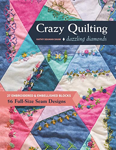 cover image Crazy Quilting Dazzling Diamonds: 27 Embroidered & Embellished Blocks, 56 Full-Size Seam Designs