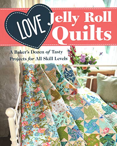 cover image Love Jelly Roll Quilts: A Baker’s Dozen of Tasty Projects for All Skill Levels
