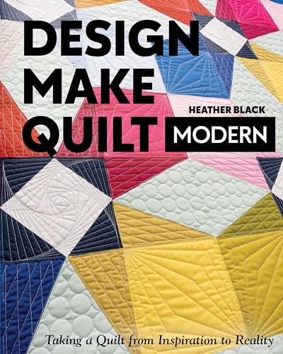 cover image Design, Make, Quilt Modern: Taking a Quilt from Inspiration to Reality 