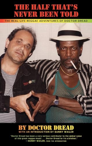 cover image The Half That's Never Been Told: The Real Life Reggae Adventures of Doctor Dread