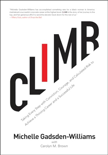 cover image Climb: Taking Every Step with Conviction, Courage, and Calcu- lated Risk to Achieve a Thriving Career and a Successful Life