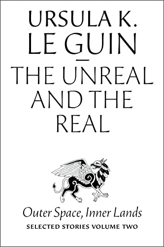 cover image The Unreal and the Real: Selected Stories of Ursula K. Le Guin, Vol. 2: Outer Space, Inner Lands