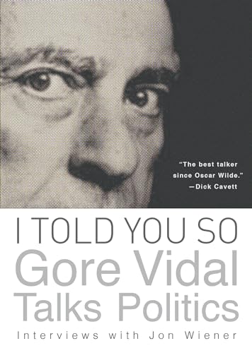 cover image I Told You So: Gore Vidal Talks Politics: Interviews with Jon Wiener