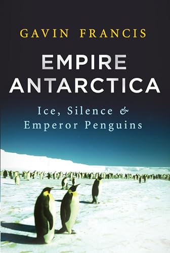 cover image Empire Antarctica: 
Ice, Silence & Emperor Penguins