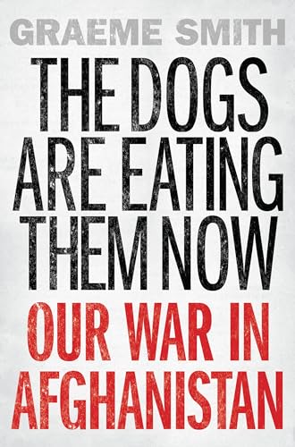 cover image The Dogs Are Eating Them Now: Our War in Afghanistan