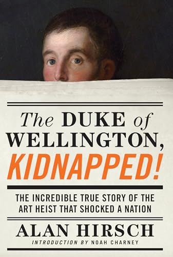 cover image The Duke of Wellington, Kidnapped! The Incredible True Story of the Art Heist That Shocked a Nation