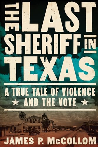 cover image The Last Sheriff in Texas: A True Tale of Violence and the Vote