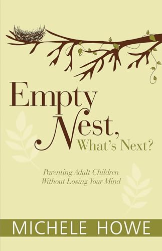 cover image Empty Nest, What’s Next? Parenting Adult Children Without Losing Your Mind