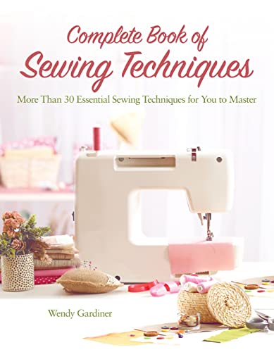 cover image Complete Book of Sewing Techniques: More Than 30 Essential Sewing Techniques for You to Master