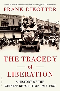 The Tragedy of Liberation: A History of the Chinese Revolution 1945–1957