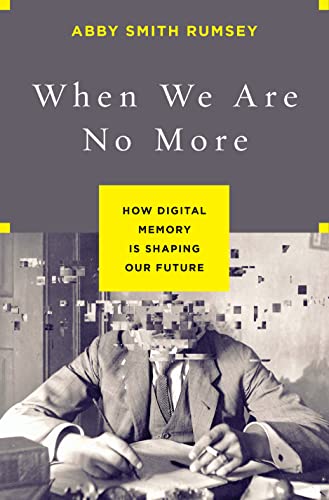 cover image When We Are No More: How Digital Memory Is Shaping Our Future