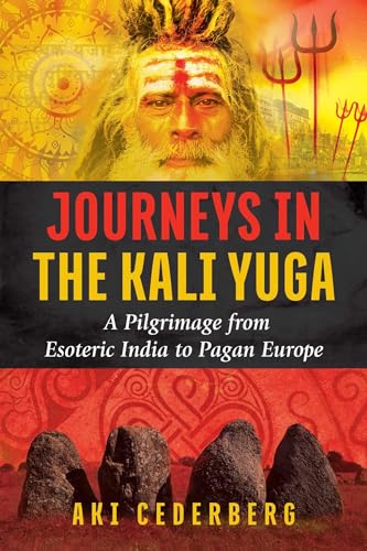 cover image Journeys in the Kali Yuga: A Pilgrimage from Esoteric India to Pagan Europe