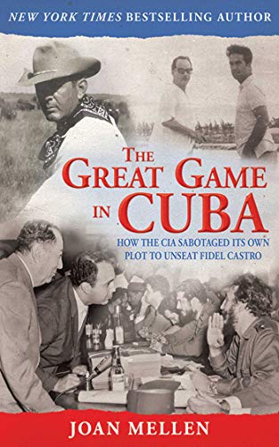 cover image The Great Game in Cuba: 
How the CIA Sabotaged Its Own Plot to Unseat Fidel Castro