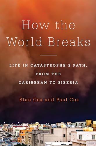 cover image How the World Breaks: Life in Catastrophe’s Path, from the Caribbean to Siberia