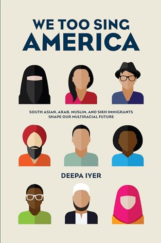 cover image We Too Sing America: South Asian, Arab, Muslim, and Sikh Immigrants Shape Our Multiracial Future