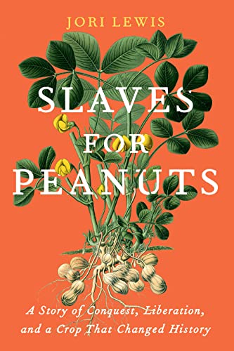 cover image Slaves for Peanuts: A Story of Conquest, Liberation, and a Crop That Changed History