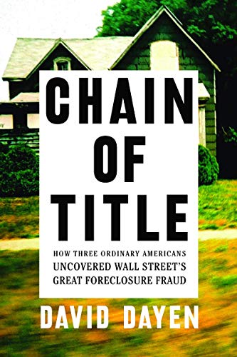 cover image Chain of Title: How Three Ordinary Americans Uncovered Wall Street’s Great Foreclosure Fraud
