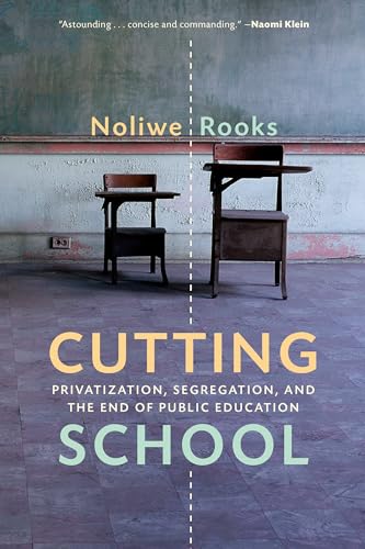 cover image Cutting School: Privatization, Segregation, and the End of Public Education