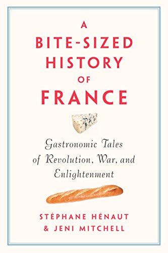 cover image A Bite-Sized History of France: Gastronomic Tales of Revolution, War, and Enlightenment