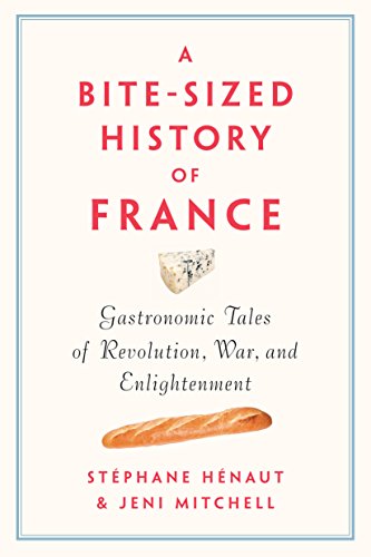 cover image A Bite-Sized History of France: Gastronomic Tales of Revolution, War, and Enlightenment