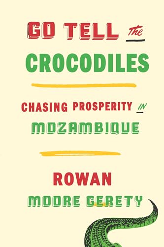 cover image Go Tell the Crocodiles: Chasing Prosperity in Mozambique