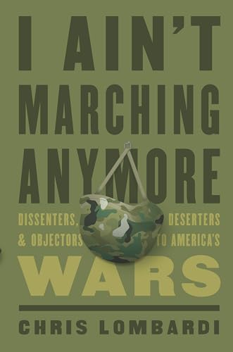 cover image I Ain’t Marching Anymore: Dissenters, Deserters, and Objectors to America’s Wars