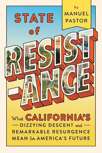 cover image State of Resistance: What California’s Dizzying Descent and Remarkable Resurgence Mean for America’s Future