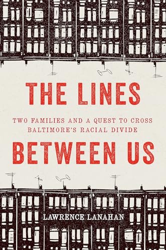 cover image The Lines Between Us: Two Families and a Quest to Cross Baltimore’s Racial Divide