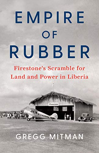 cover image Empire of Rubber: Firestone’s Scramble for Land and Power in Liberia
