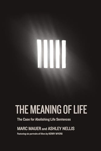 cover image The Meaning of Life: The Case for Abolishing Life Sentences