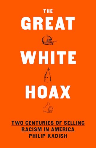cover image The Great White Hoax: Two Centuries of Selling Racism in America